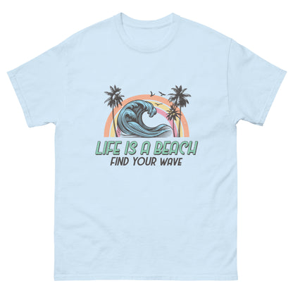 Life is a Beach, Find Your Wave Unisex-T-Shirt