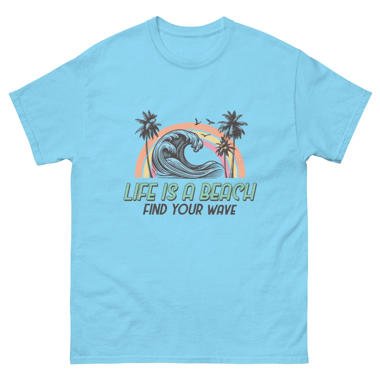 Life is a Beach, Find Your Wave Unisex-T-Shirt